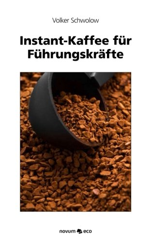 Instant-Kaffee für Führungskräfte: Quickguide & Toolbox zu den 6 Wichtigsten Managementprinzipien Psychology