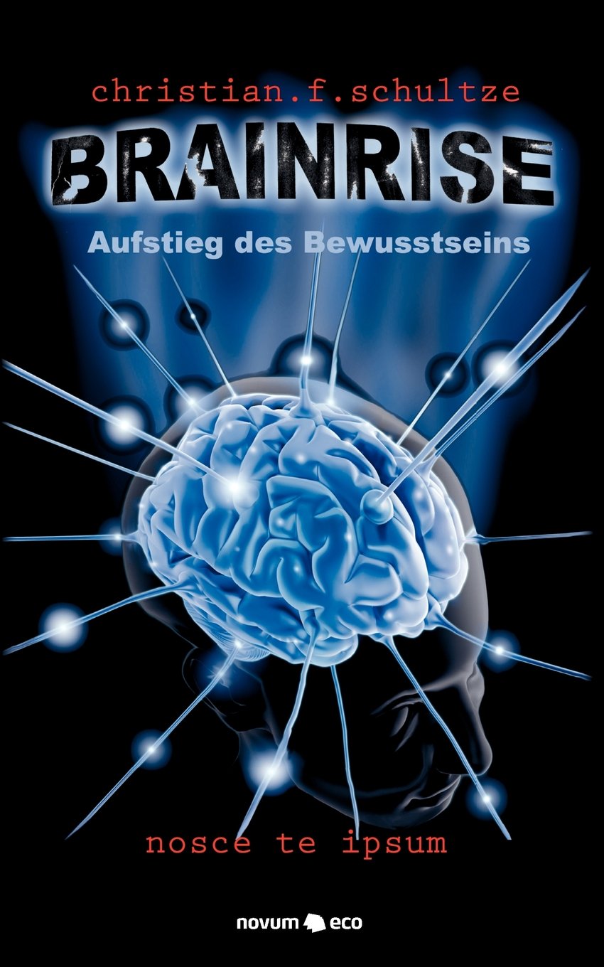 Brainrise: Aufstieg des Bewusstseins: Aufstieg des Bewusstseins. Nosce te ipsum Contemporary literature