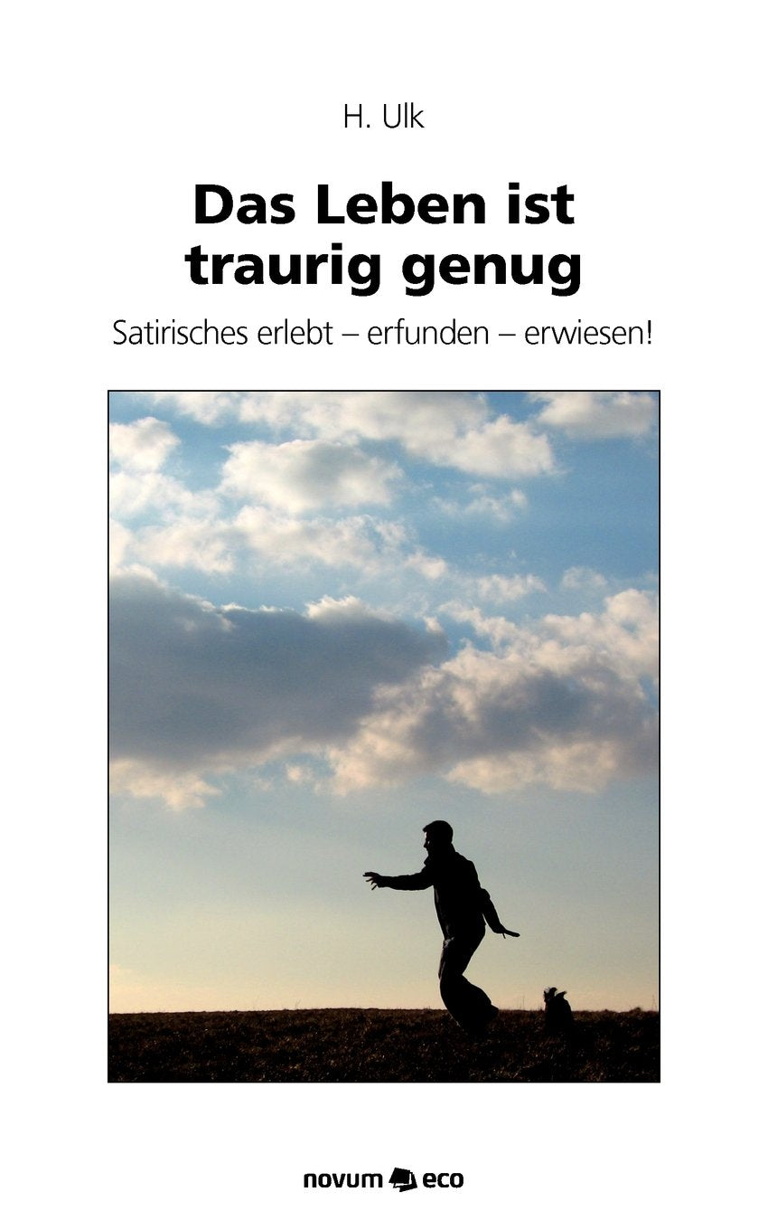 Das Leben ist traurig genug: Satirisches erlebt - erfunden - erwiesen! Contemporary literature