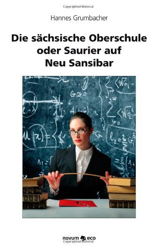 Die sächsische Oberschule oder Saurier auf Neu Sansibar: Eine Warnung vor dem Lehrerberuf Contemporary literature