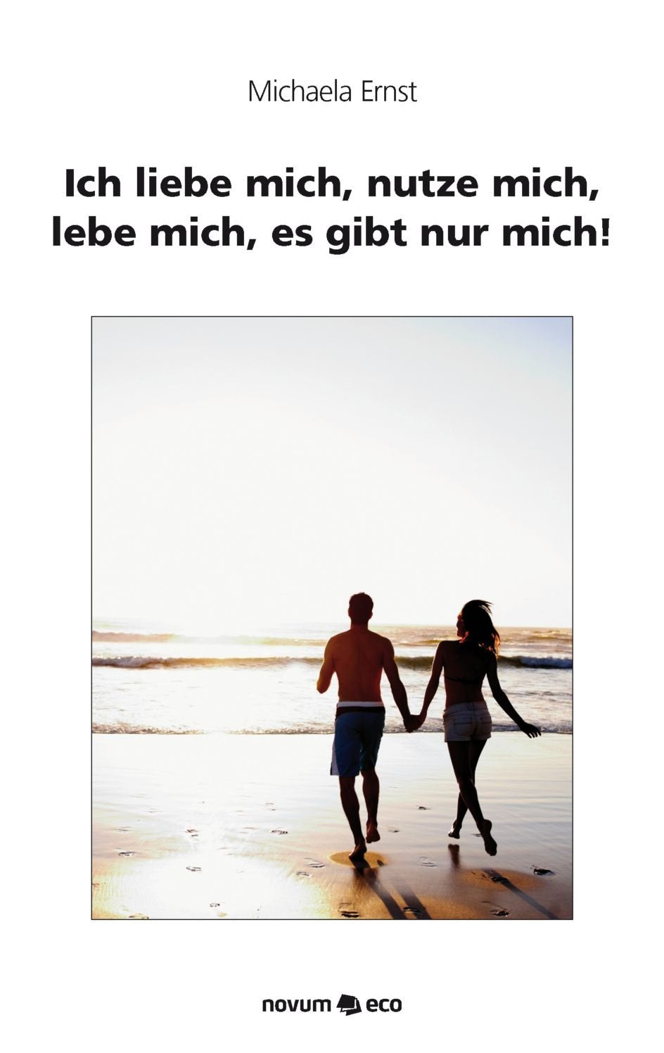 Ich liebe mich, nutze mich, lebe mich, es gibt nur mich! book
