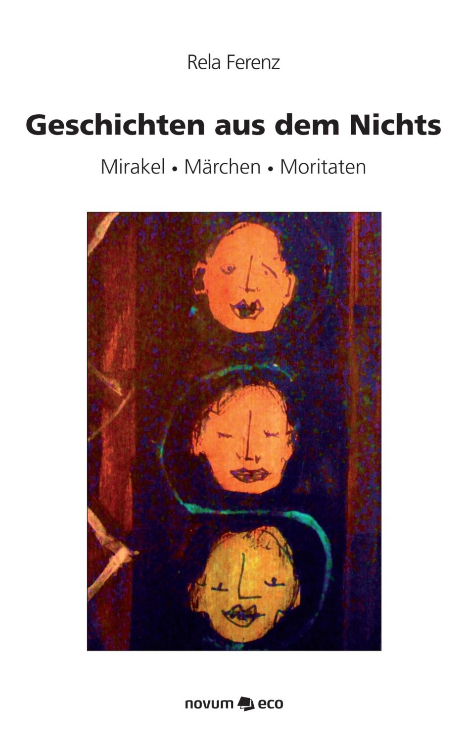 Geschichten aus dem Nichts: Mirakel - Märchen - Moritaten Poetry