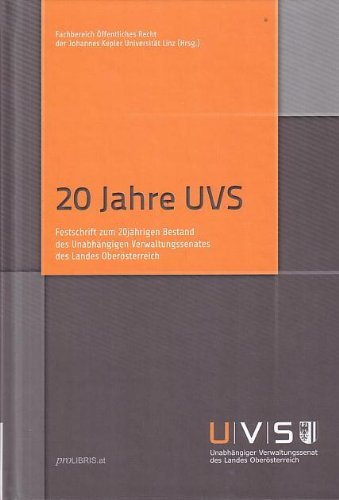 20 Jahre UVS: Festschrift zum 20jährigen Bestand des Unabhängigen Verwaltungssenates des Landes Oberösterreich Law