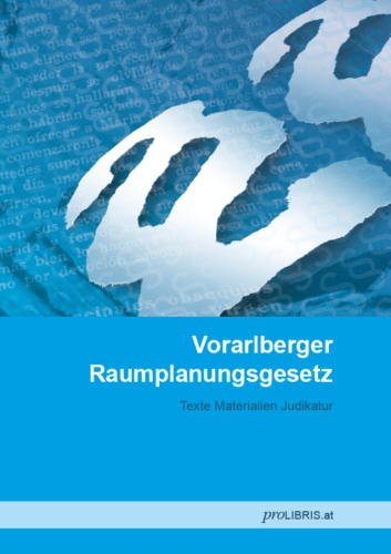 Vorarlberger Raumplanungsgesetz: Texte Materialien Judikatur Law