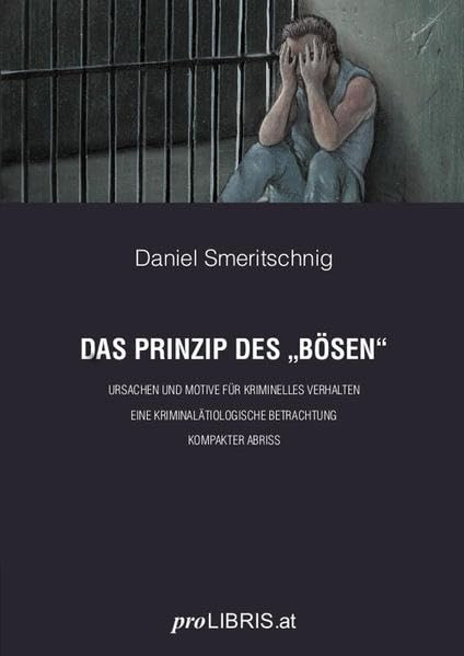 Das Prinzip des "Bösen": Ursachen und Motive für kriminelles Verhalten - Eine kriminalätiologische Betrachtung - Kompakter Abriss Law