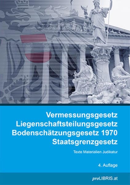 Vermessungsgesetz / Liegenschaftsteilungsgesetz / Bodenschätzungsgesetz 1970 / Staatsgrenzgesetz: Texte Materialien Judikatur Law