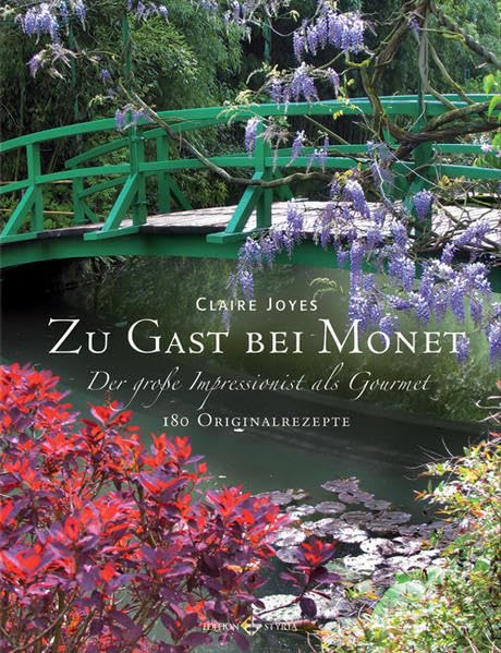 Zu Gast bei Monet: Der große Impressionist als Gourmet 180 Originalrezepte Leisure, Home & Garden