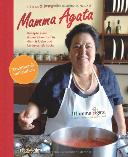 Mamma Agata: Rezepte einer italienischen Familie, die mit Liebe und Leidenschaft kocht.: Rezepte einer italienischen Familie, die mit Liebe und Leidenschaft kocht. Traditionell und einfach Leisure, Home & Garden