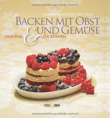 Backen mit Obst und Gemüse: saisonal und zuckerarm: saisonal & zuckerarm Leisure, Home & Garden