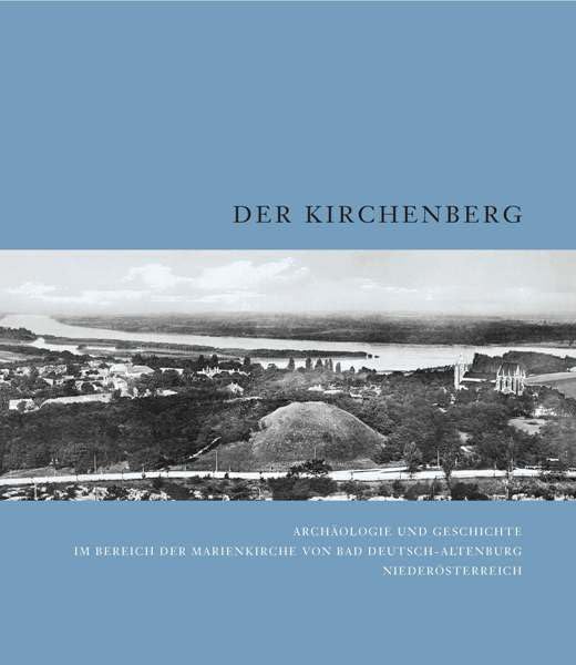 Der Kirchenberg: Archäologie und Geschichte im Bereich der Marienkirche von Bad Deutsch-Altenburg, Niederösterreich Natural Sciences