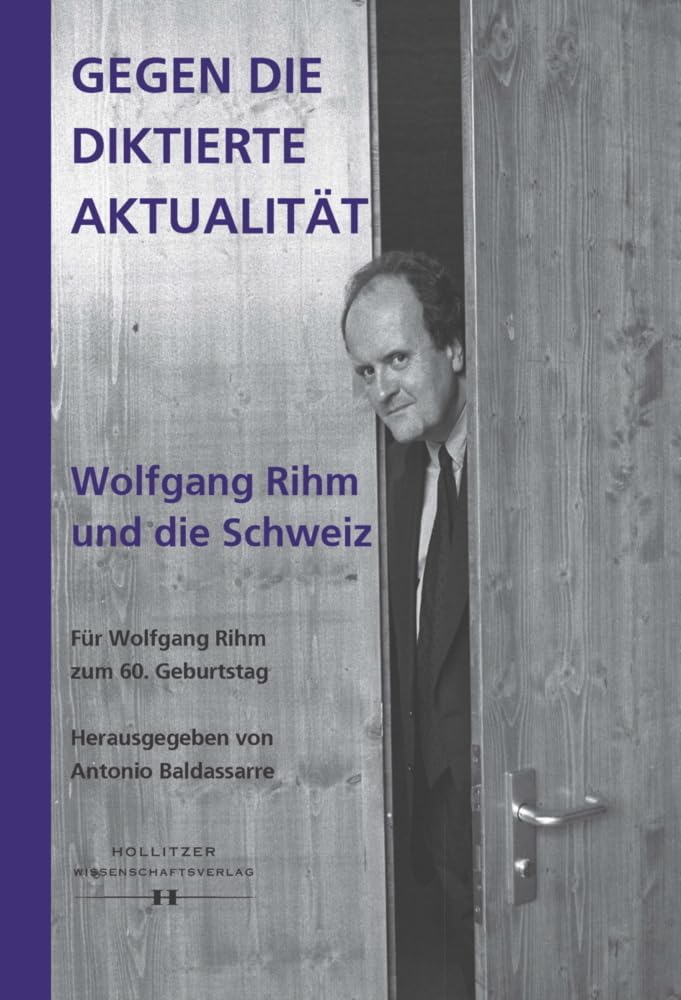 Gegen die diktierte Aktualität. Wolfgang Rihm und die Schweiz: Für Wolfgang Rihm zum 60. Geburtstag Pop culture Books