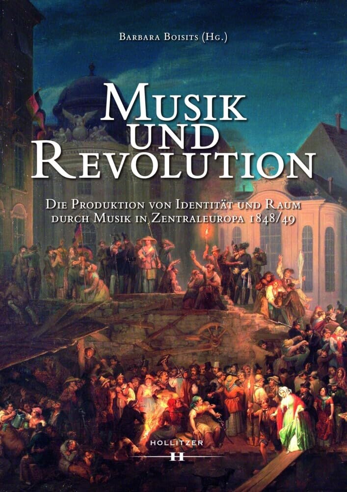 Musik und Revolution: Die Produktion von Identität und Raum durch Musik in Zentraleuropa 1848/49 Film, Art & Culture