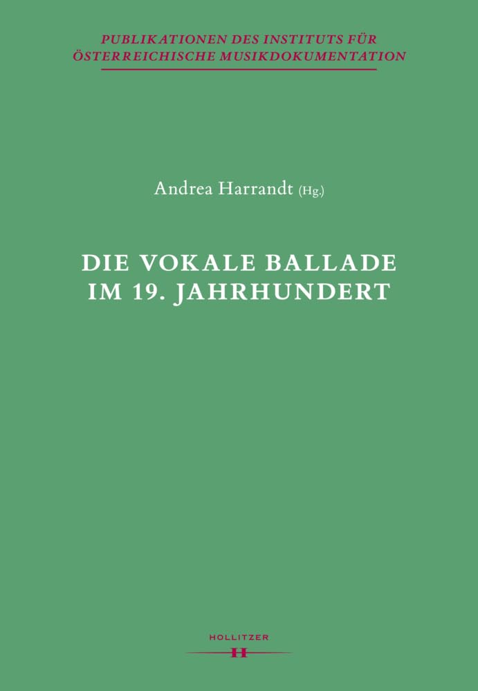 Die vokale Ballade im 19. Jahrhundert: Kunst zwischen Repräsentation und Amusement (Publikationen des Instituts für Österreichische Musikdokumentation) Arts & Music