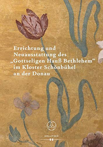 Errichtung und Neuausstattung des "Gottseligen Hauß Bethlehem" im Kloster Schönbühel an der Donau Books
