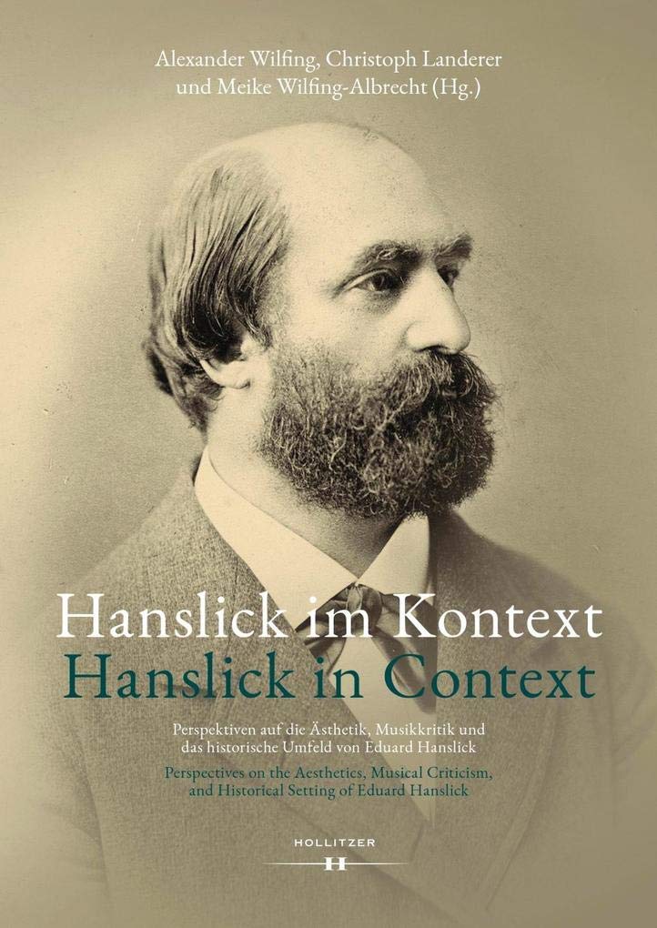 Hanslick im Kontext / Hanslick in Context: Perspektiven auf die Ästhetik, Musikkritik und das historische Umfeld von Eduard Hanslick / Perspectives on ... and Historical Setting of Eduard Hanslick Arts & Music