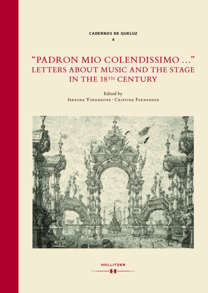 "Padron mio colendissimo ...": Letters about Music and the Stage in the 18th Century (Cadernos de Queluz) Arts & Music