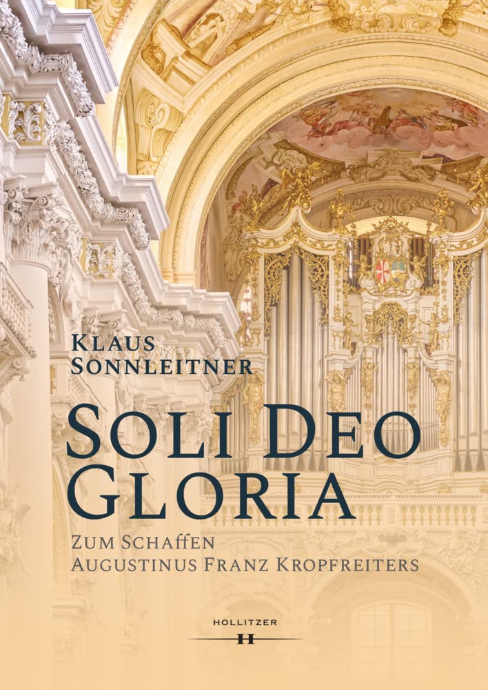 „Soli Deo Gloria“: Zum Schaffen Augustinus Franz Kropfreiters Arts & Music