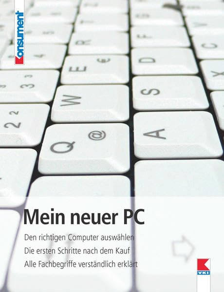 Mein neuer PC: Den richtigen Computer auswählen. Die ersten Schritte nach dem Kauf. Alle Fachbegriffe verständlich erklärt Self-help