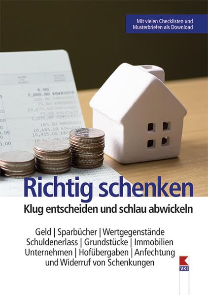 Richtig schenken: Klug entscheiden und schlau abwickeln. Geld, Sparbücher, Wertgegenstände, Schuldenerlass, Grundstücke, Immobilien, Unternehmen, Hofübergaben, Anfechtung und Widerruf von Schenkungen Business, Finance & Career