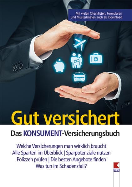 Gut versichert. Das KONSUMENT-Versicherungsbuch: Welche Versicherungen man wirklich braucht. Alle Sparten im Überblick. Sparpotenziale nutzen. ... Angebote finden. Was tun im Schadensfall? Business, Finance & Career
