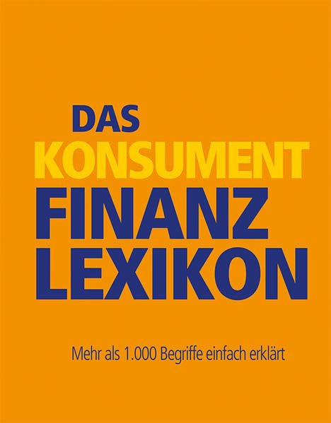 Das KONSUMENT-Finanzlexikon: Mehr als 1.000 Begriffe einfach erklärt Lifestyle