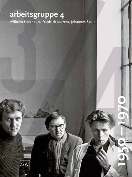Arbeitsgruppe 4: Wilhelm Holzbauer, Friedrich Kurrent, Johannes Spalt 1950-1970 book