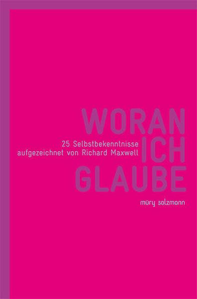 Woran ich glaube: 25 Selbstbekenntnisse aufgezeichnet von Richard Maxwell Memories