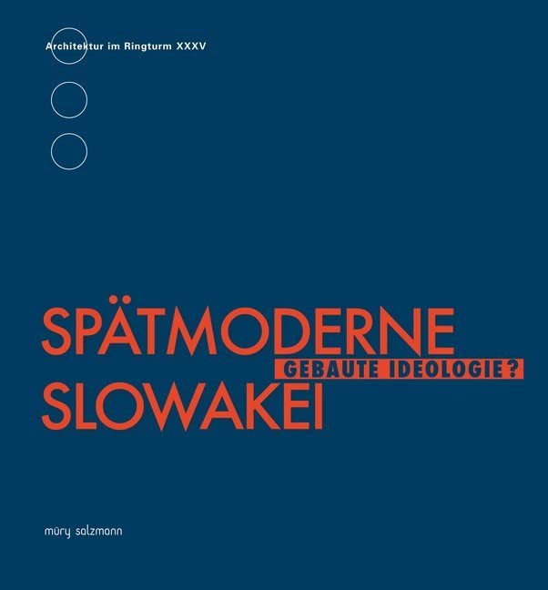 Spätmoderne Slowakei: Gebaute Ideologie (Architektur im Ringturm) Architecture