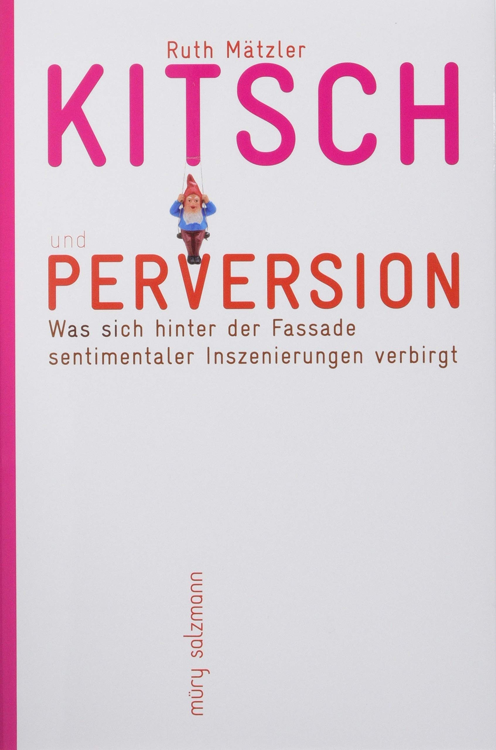 Kitsch und Perversion: Was sich hinter der Fassade sentimentaler Inszenierungen verbirgt Social Sciences
