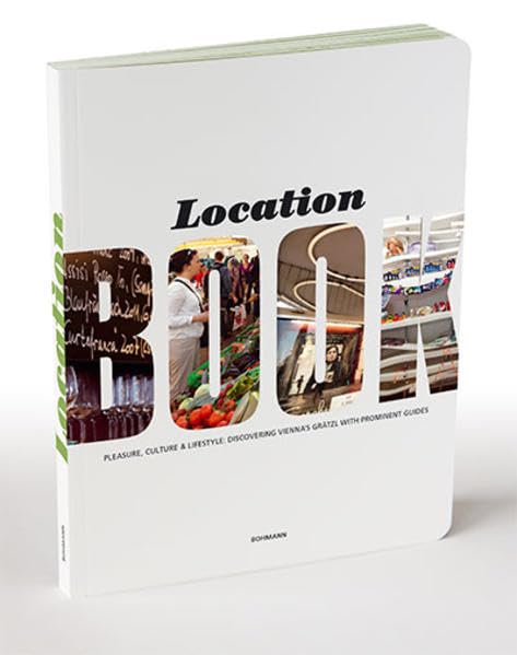 Location Book: Pleasure, Culture & Lifestyle: Discovering Vienna´s Grätzl with prominent guides Leisure, Home & Garden