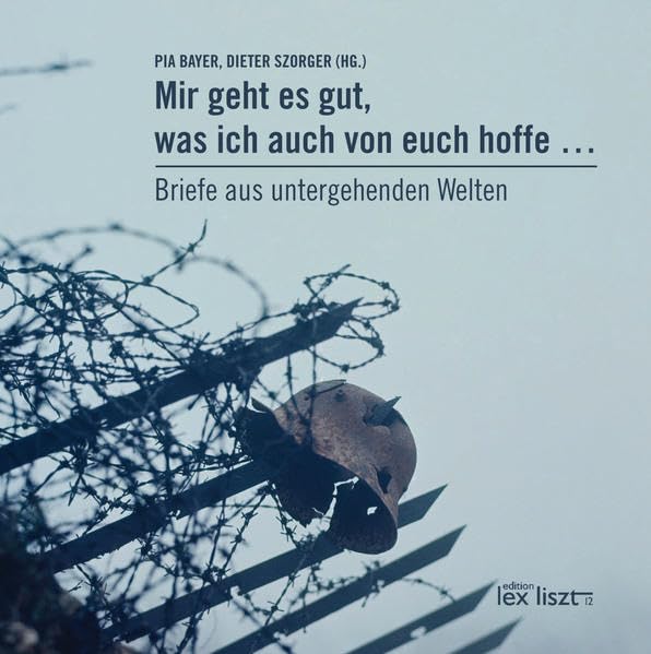 "Mir geht es gut, was ich auch von euch hoffe ...": Briefe aus untergehenden Welten Politics & History