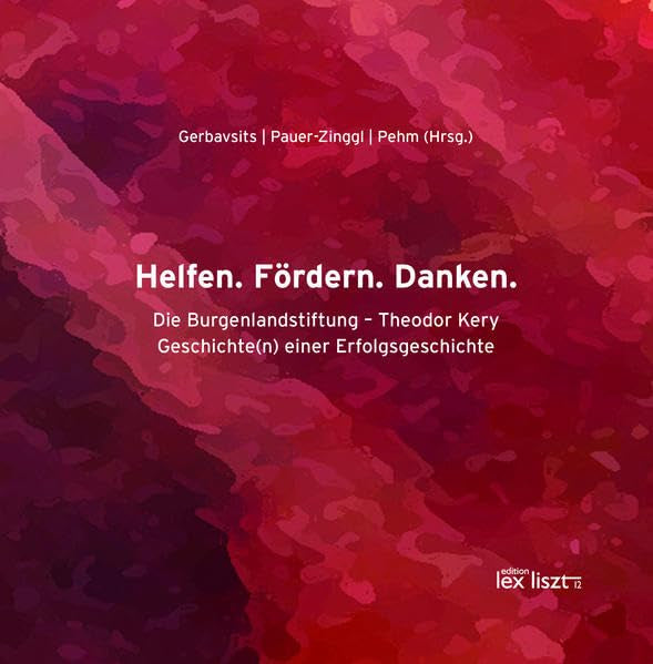 Helfen. Fördern. Danken.: Die Burgenlandstfitung - Theodor Kery. Geschichte(n) einer Erfolgsgeschichte. Politics & History