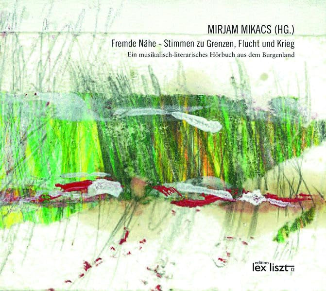 Fremde Nähe - Stimmen zu Grenzen, Flucht und Krieg: Ein musikalisch-literarisches Hörbuch aus dem Burgenland Contemporary literature Books
