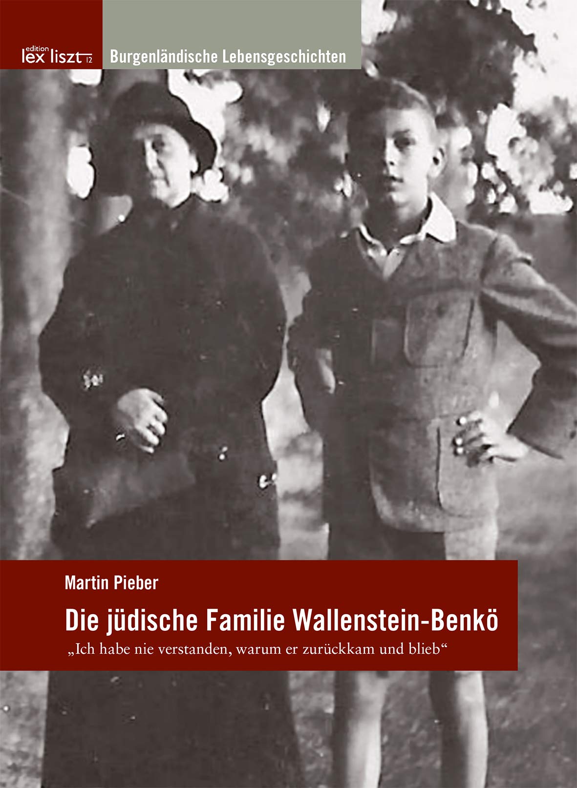 Die jüdische Familie Wallenstein-Benkö: "Ich habe nie verstanden, warum er zurückkam und blieb" (Burgenländische Lebensgeschichten) Art & Literature Books