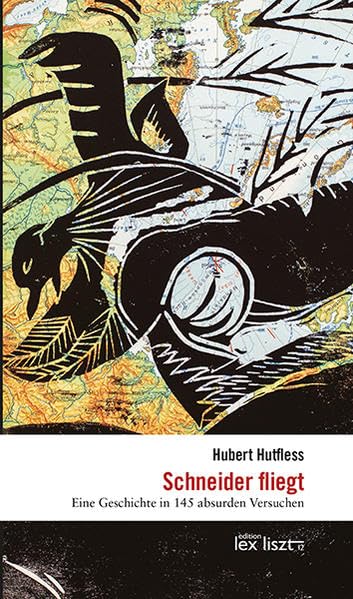 Schneider fliegt: Eine Geschichte in 145 absurden Versuchen Contemporary literature