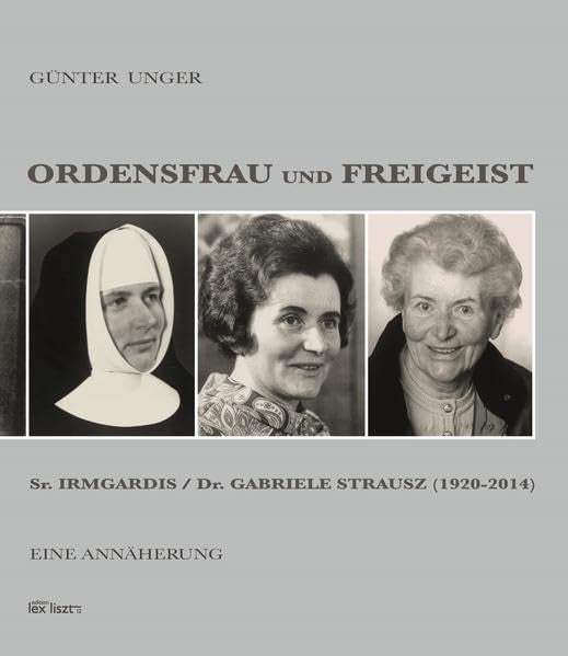 Ordensfrau und Freigeist: Sr. Irmgardis / Dr. Gabriele Strausz (1920–2014). Eine Annäherung Memories