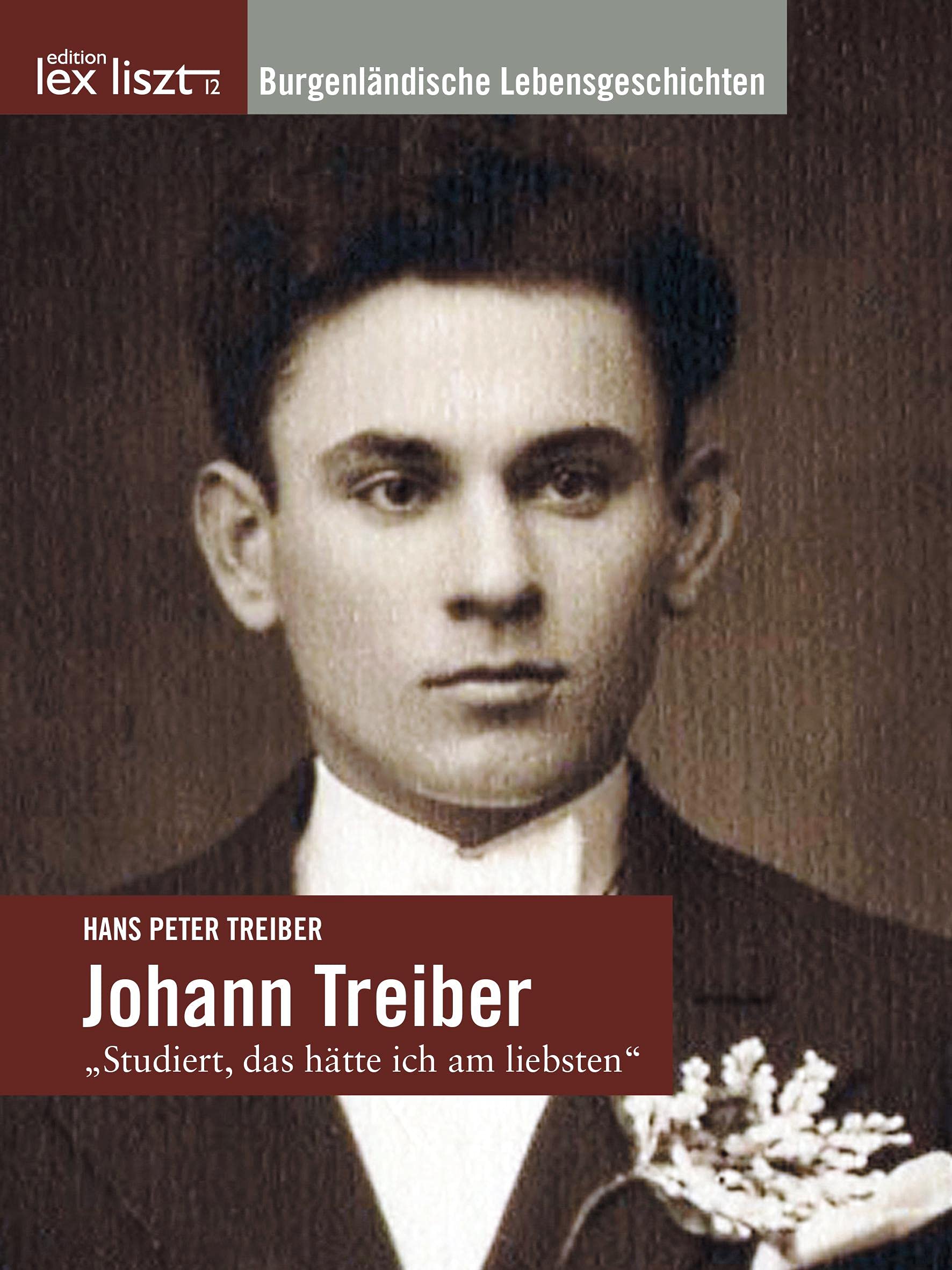 Johann Treiber: „Studiert, das hätte ich am liebsten“ (Burgenländische Lebensgeschichten) Memories