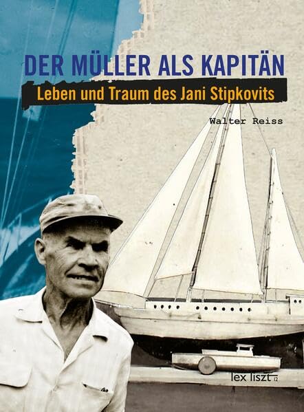 Der Müller als Kapitän: Leben und Traum des Joni Stipkovits. Eine burgenländische Biografie Social Sciences