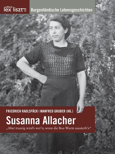 Susanna Allacher: Aber traurig wird´s wer´n die Boa-Wurm aussterb´n (Burgenländische Lebensgeschichten) Fiction