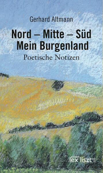 Nord – Mitte – Süd. Mein Burgenland: Poetische Notizen Poetry