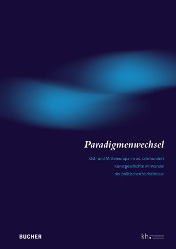 Paradigmenwechsel: Ost- und Mitteleuropa im 20. Jahrhundert. Kunstgeschichte im Wandel der politischen Verhältnisse Film, Art & Culture