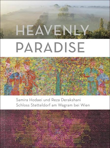 Heavenly Paradise: Samira Hodaei und Reza Derakshani / Schloss Stetteldorf am Wagram bei Wien book