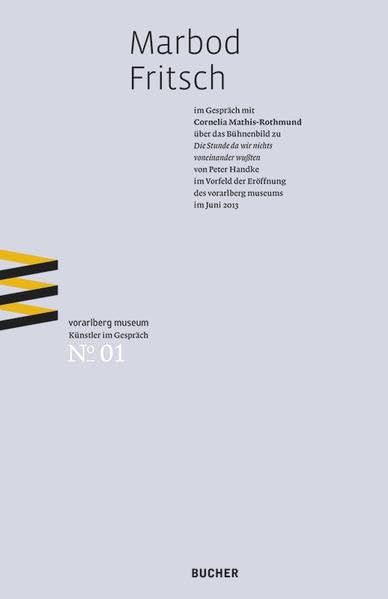 Künstlerin/Künstler im Gespräch, Band 1: Marbod Fritsch: im Gespräch mit Cornelia Mathis-Rothmund über das Bühnenbild zu "Die Stunde da wir nichts ... Eröffnung des vorarlberg museums im Juni 2013 Film, Art & Culture