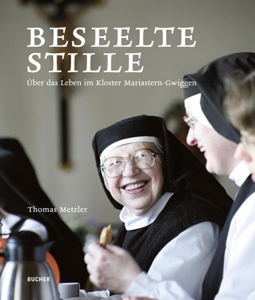 Beseelte Stille - Über das Leben im Kloster Mariastern-Gwiggen book