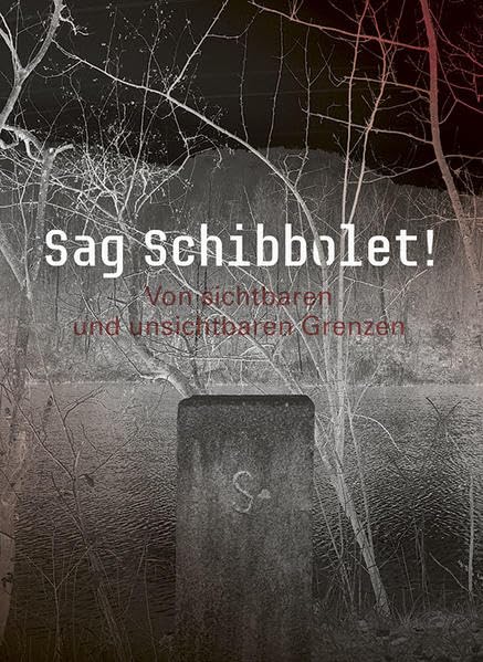 Sag Schibbolet!: Von sichtbaren und unsichtbaren Grenzen Law