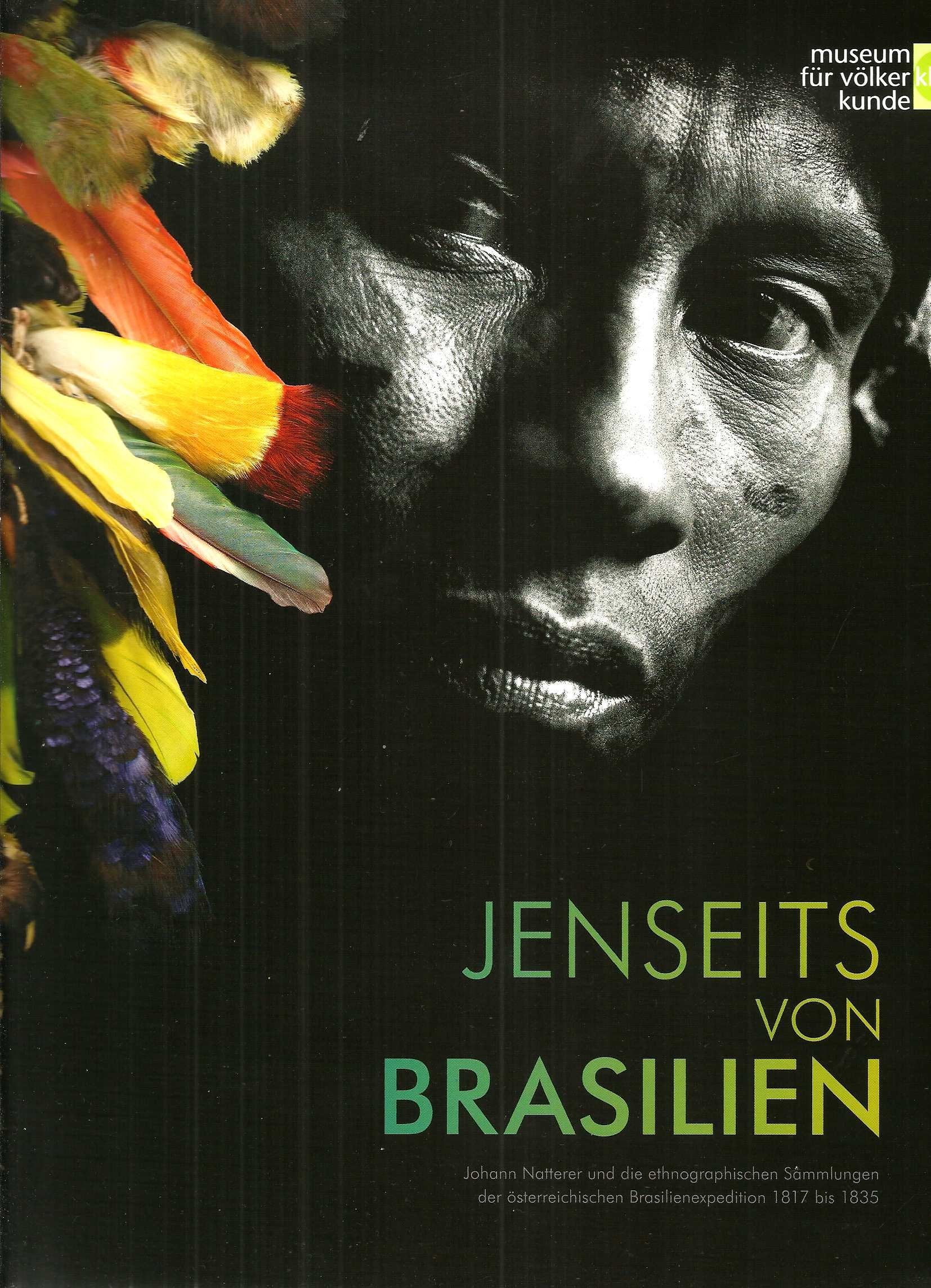 Jenseits von Brasilien. Johann Natterer und die ethnographischen Sammlungen der österreichischen Brasilienexpedition 1817 bis 1835 (Ausstellungskatalog) Books