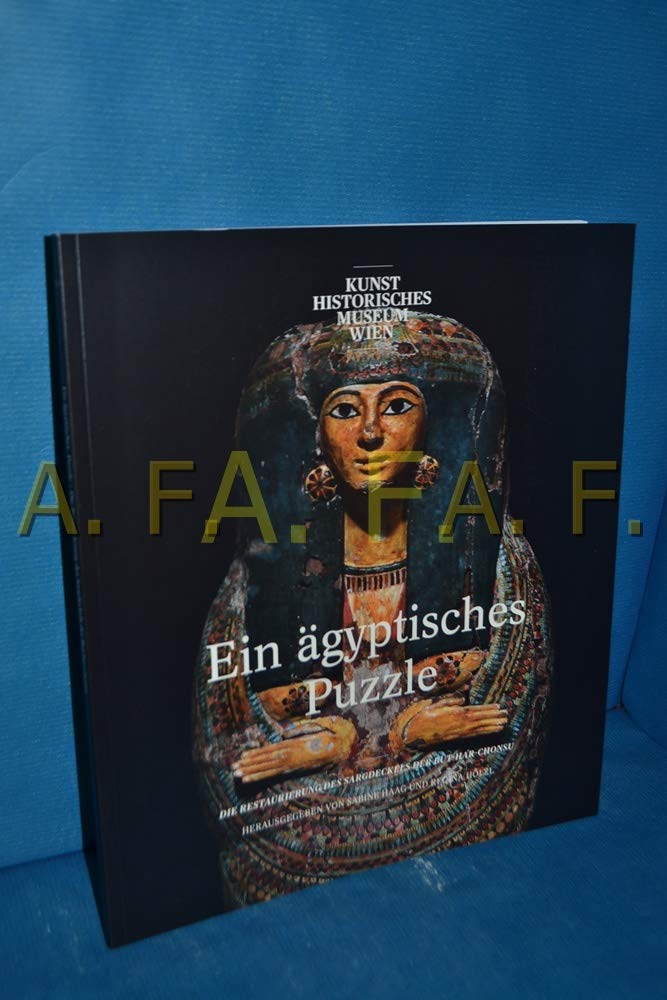 Ein ägyptisches Puzzle : die Restaurierung des Sargdeckels der But-Har-Chonsu : eine Ausstellung des Kunsthistorischen Museums Wien, 12. Mai bis 26. Oktober 2015. Books