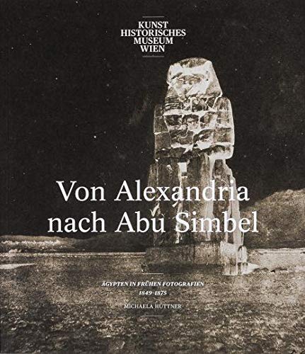 Von Alexandria Nach Abu Simbel : Agypten in Fruhen Fotografien 1849–1875 (Ägypten, Aegypten, Frühen, Fruehen) Books