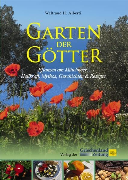 Garten der Götter. Pflanzen am Mittelmeer: Heilkraft, Mythos, Geschichten & Rezepte Garden & Plants