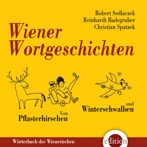Wiener Wortgeschichten: Von Pflasterhirschen und Winterschwalben - Wörterbuch des Wienerischen Social Sciences